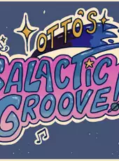 Otto’s Galactic Groove!!