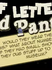 If Letters Had Pants, Would They Wear Them Like This? What About Numbers? What If They Had Small Shovels and They Dug Stuff Up to Put in a Museum?