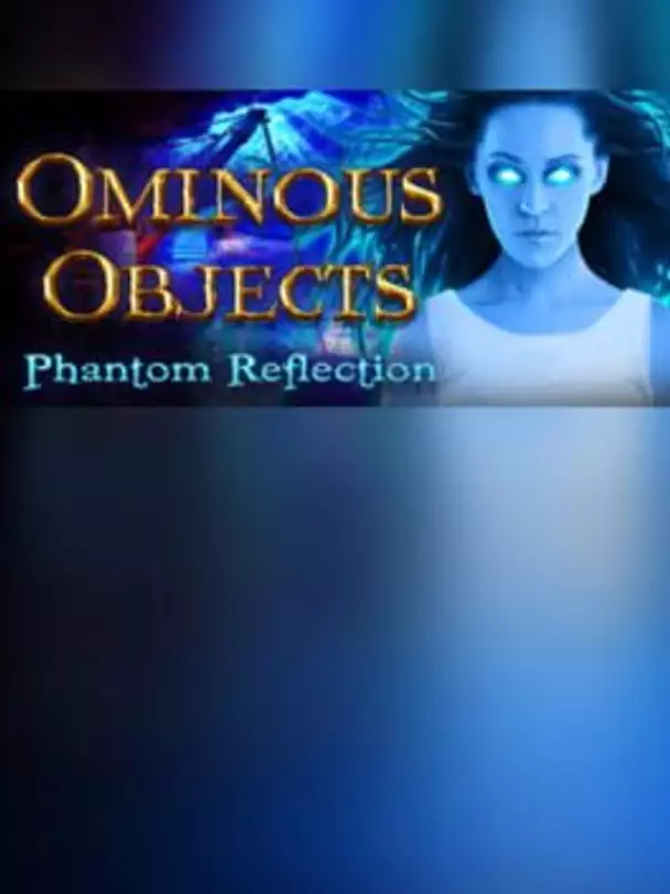Ominous Objects: Phantom Reflection - Collector's Edition