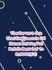 The Servers Are Shutting Down in 24 Hours but My Pull Rate's Been Set to 0.0001%?!