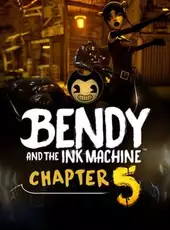 Bendy and the Ink Machine: Chapter Five