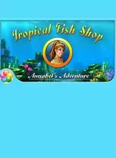 Tropical Fish Shop: Annabel's Adventure