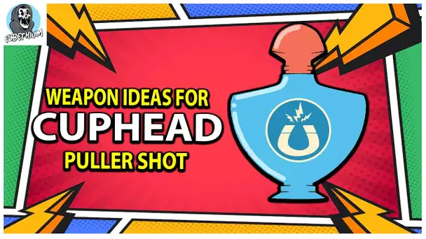 WEAPON Ideas For CUPHEAD -  PULLER Shot | PART 4