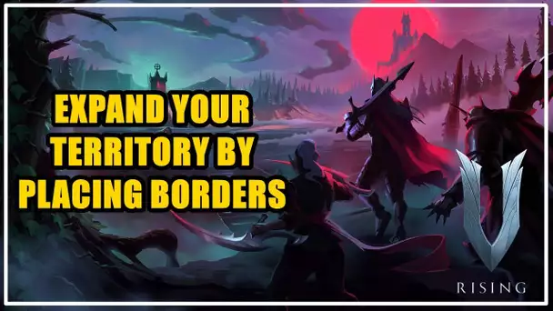 Expand your territory by placing Borders V Rising