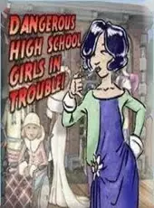 Dangerous High School Girls in Trouble!