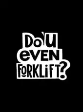 Do You Even Forklift?